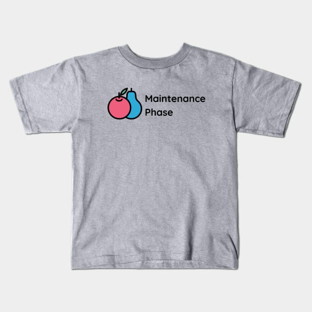 Maintenance Phase Kids T-Shirt by Maintenance Phase